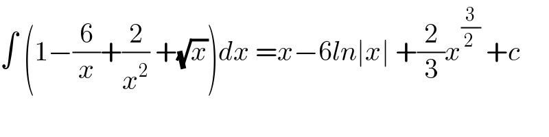 ∫ (1−(6/x)+(2/x^2 ) +(√x))dx =x−6ln∣x∣ +(2/3)x^(3/(2 ))  +c  