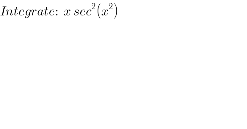 Integrate:  x sec^2 (x^2 )    