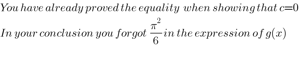 You have already proved the equality  when showing that c=0  In your conclusion you forgot  (π^2 /6) in the expression of g(x)  
