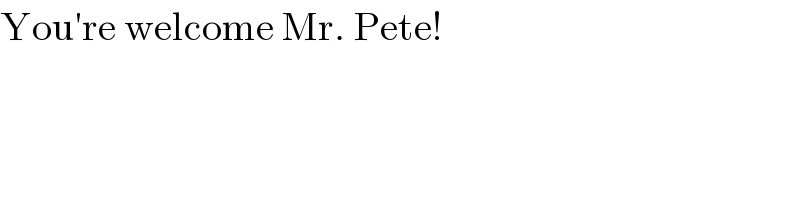 You′re welcome Mr. Pete!  