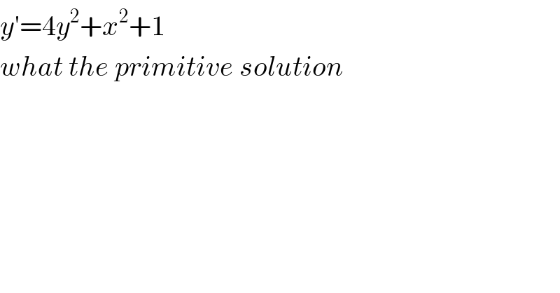 y′=4y^2 +x^2 +1  what the primitive solution  