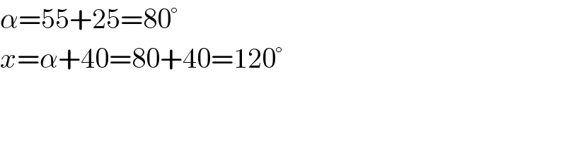α=55+25=80°  x=α+40=80+40=120°  