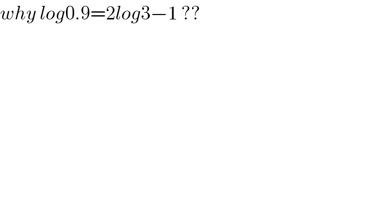 why log0.9=2log3−1 ??            