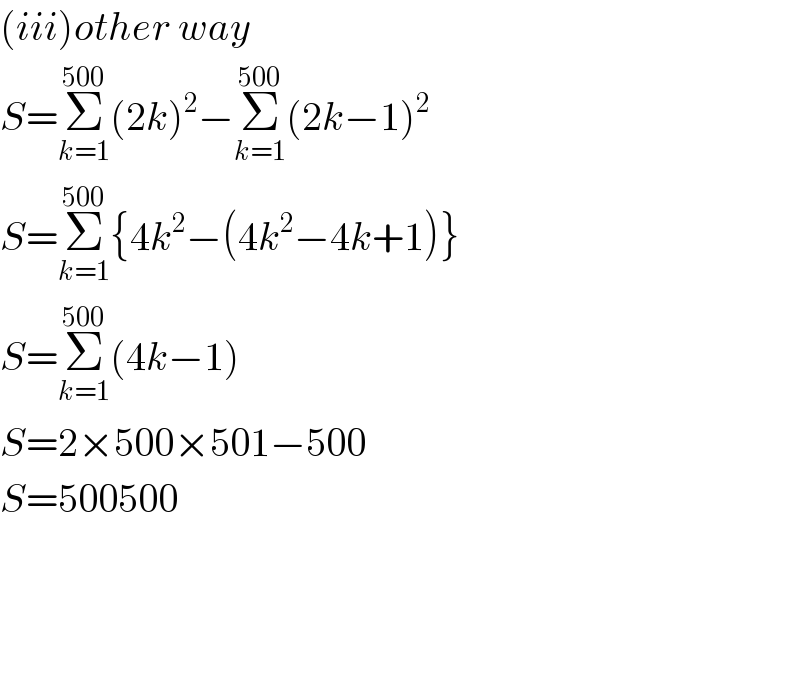 (iii)other way  S=Σ_(k=1) ^(500) (2k)^2 −Σ_(k=1) ^(500) (2k−1)^2   S=Σ_(k=1) ^(500) {4k^2 −(4k^2 −4k+1)}  S=Σ_(k=1) ^(500) (4k−1)  S=2×500×501−500  S=500500        
