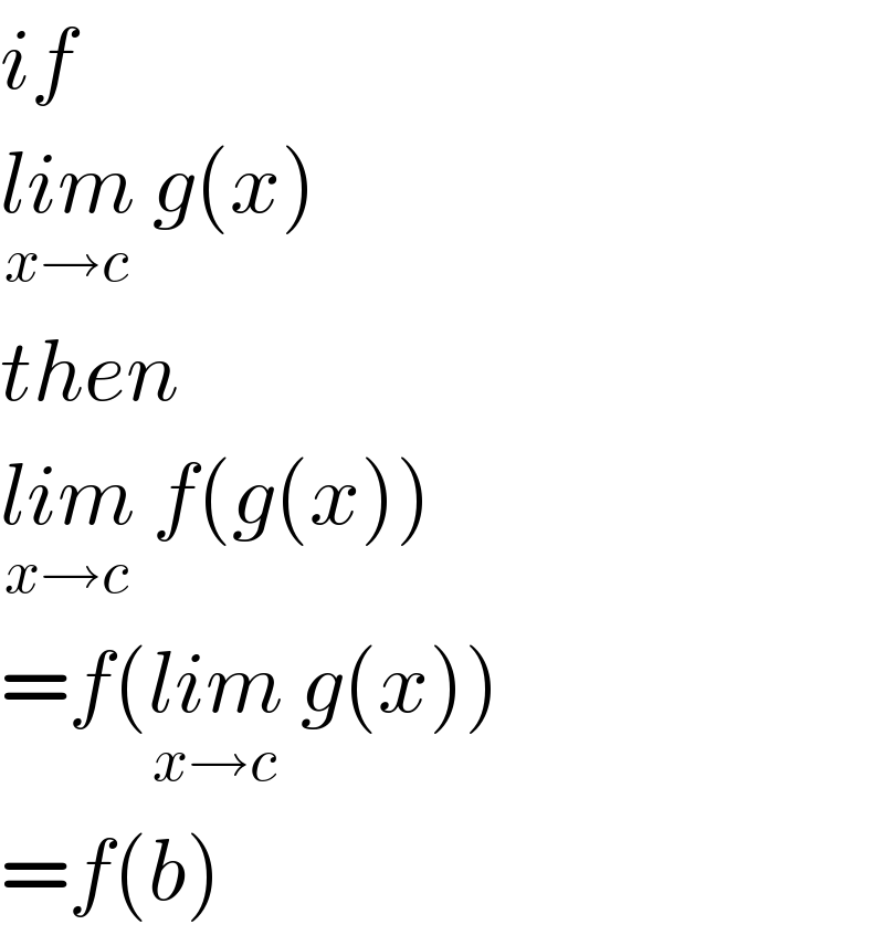 if  lim_(x→c)  g(x)  then  lim_(x→c)  f(g(x))  =f(lim_(x→c)  g(x))  =f(b)  