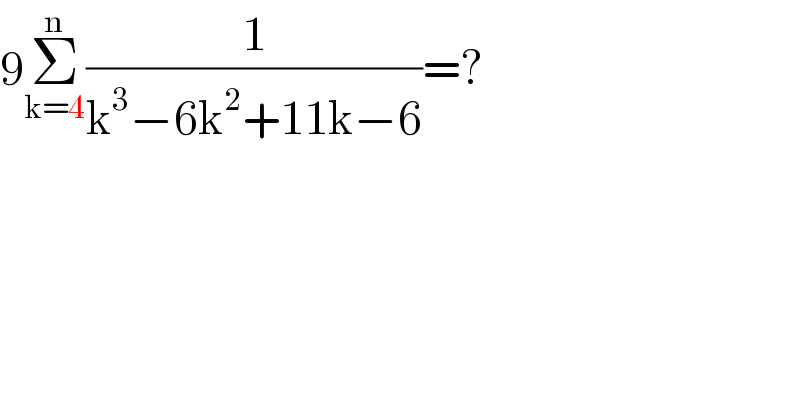 9Σ_(k=4) ^n (1/(k^3 −6k^2 +11k−6))=?         