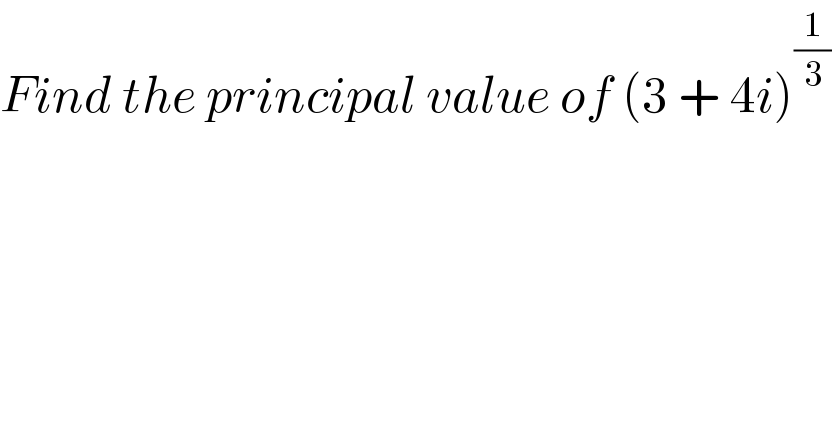 Find the principal value of (3 + 4i)^(1/3)   