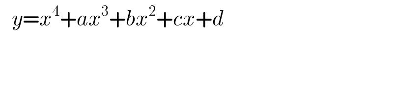    y=x^4 +ax^3 +bx^2 +cx+d  