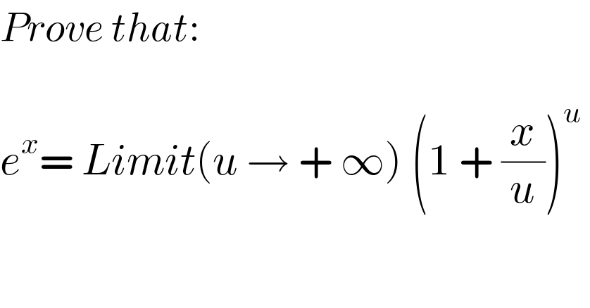 Prove that:    e^x = Limit(u → + ∞) (1 + (x/u))^u    