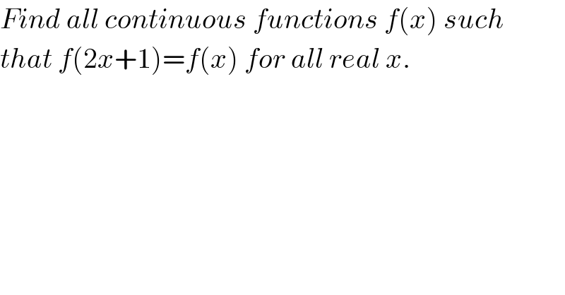 Find all continuous functions f(x) such   that f(2x+1)=f(x) for all real x.  