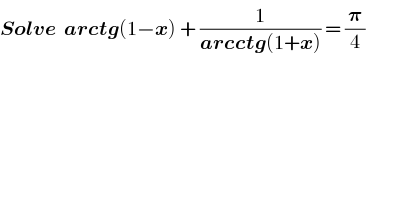 Solve  arctg(1−x) + (1/(arcctg(1+x))) = (𝛑/4)  