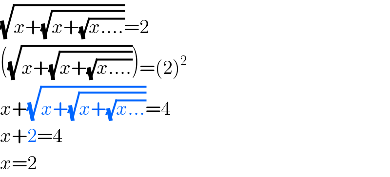 (√(x+(√(x+(√(x....))))))=2  ((√(x+(√(x+(√(x....)))))))=(2)^2   x+(√(x+(√(x+(√(x...))))))=4  x+2=4  x=2  
