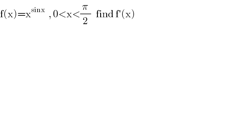 f(x)=x^(sinx)   , 0<x<(π/2)   find f′(x)  