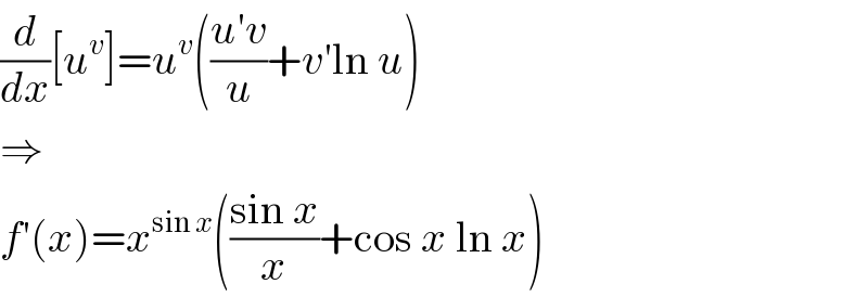 (d/dx)[u^v ]=u^v (((u′v)/u)+v′ln u)  ⇒  f′(x)=x^(sin x) (((sin x)/x)+cos x ln x)  