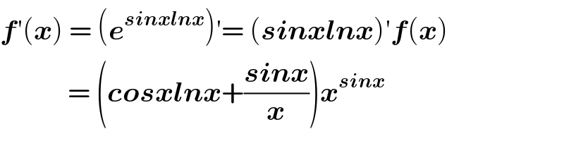 f′(x) = (e^(sinxlnx) )′= (sinxlnx)′f(x)              = (cosxlnx+((sinx)/x))x^(sinx)   