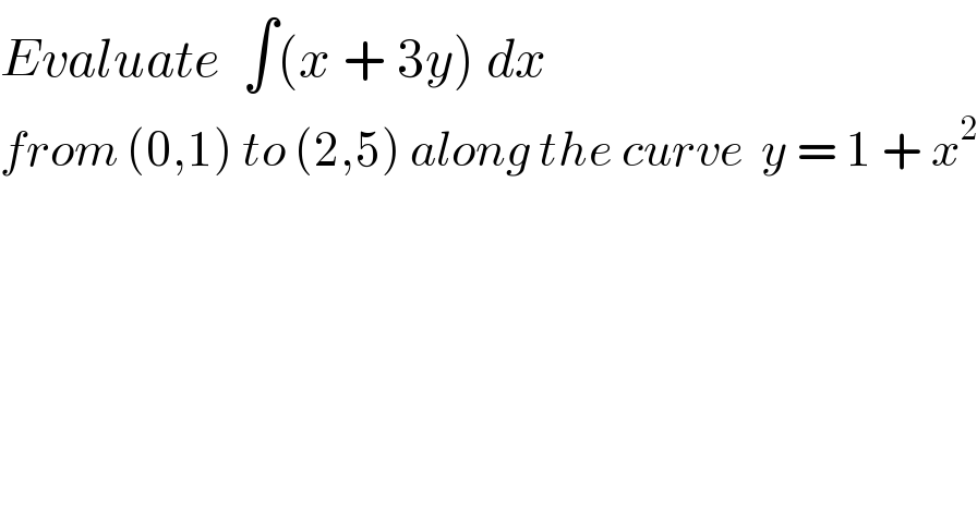Evaluate  ∫(x + 3y) dx  from (0,1) to (2,5) along the curve  y = 1 + x^2   