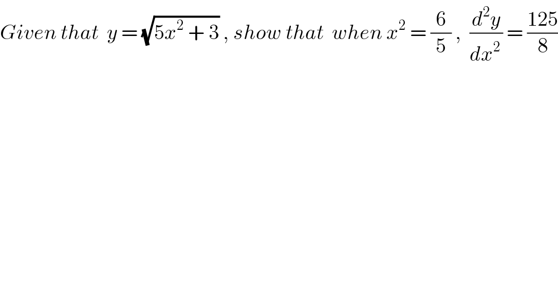 Given that  y = (√(5x^2  + 3)) , show that  when x^2  = (6/5) ,  (d^2 y/dx^(2 ) ) = ((125)/8)  