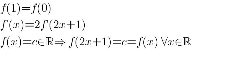 f(1)=f(0)  f′(x)=2f′(2x+1)  f(x)=c∈R⇒ f(2x+1)=c=f(x) ∀x∈R      