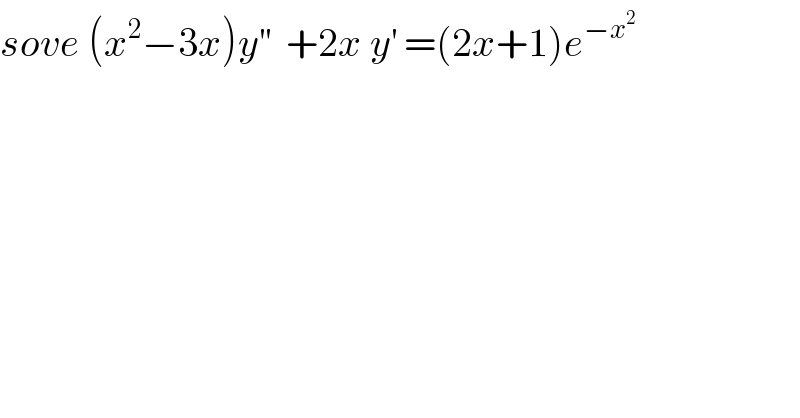 sove (x^2 −3x)y^(′′)   +2x y^′  =(2x+1)e^(−x^2 )   