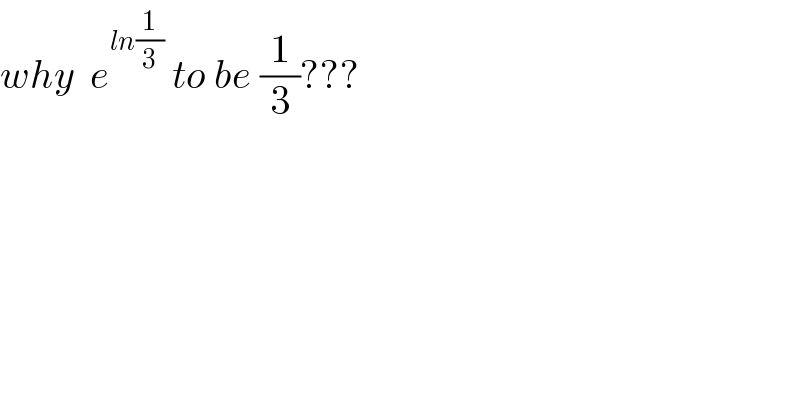 why  e^(ln(1/3))  to be (1/3)???      