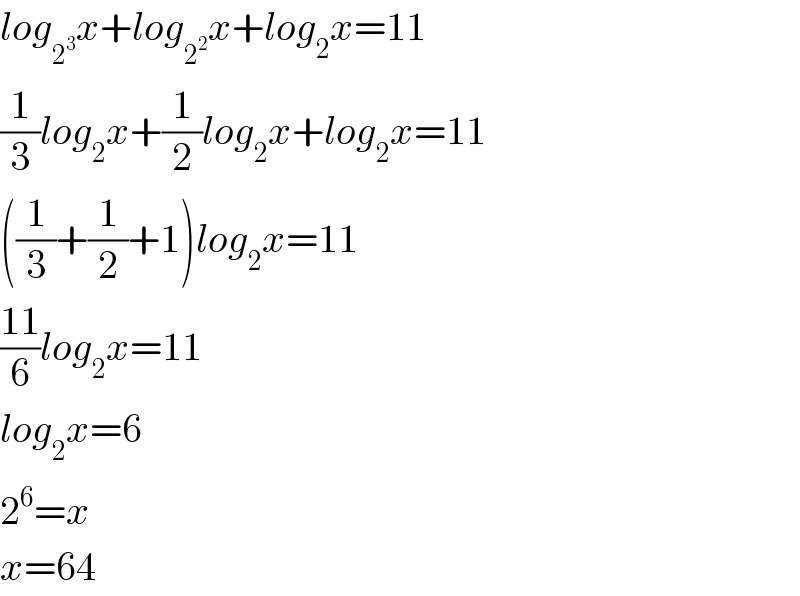 log_2^3  x+log_2^2  x+log_2 x=11  (1/3)log_2 x+(1/2)log_2 x+log_2 x=11  ((1/3)+(1/2)+1)log_2 x=11  ((11)/6)log_2 x=11  log_2 x=6  2^6 =x  x=64  