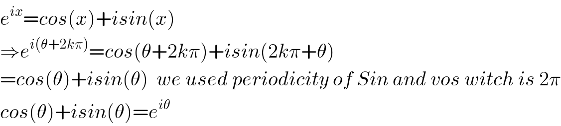 e^(ix) =cos(x)+isin(x)  ⇒e^(i(θ+2kπ)) =cos(θ+2kπ)+isin(2kπ+θ)  =cos(θ)+isin(θ)  we used periodicity of Sin and vos witch is 2π  cos(θ)+isin(θ)=e^(iθ)   