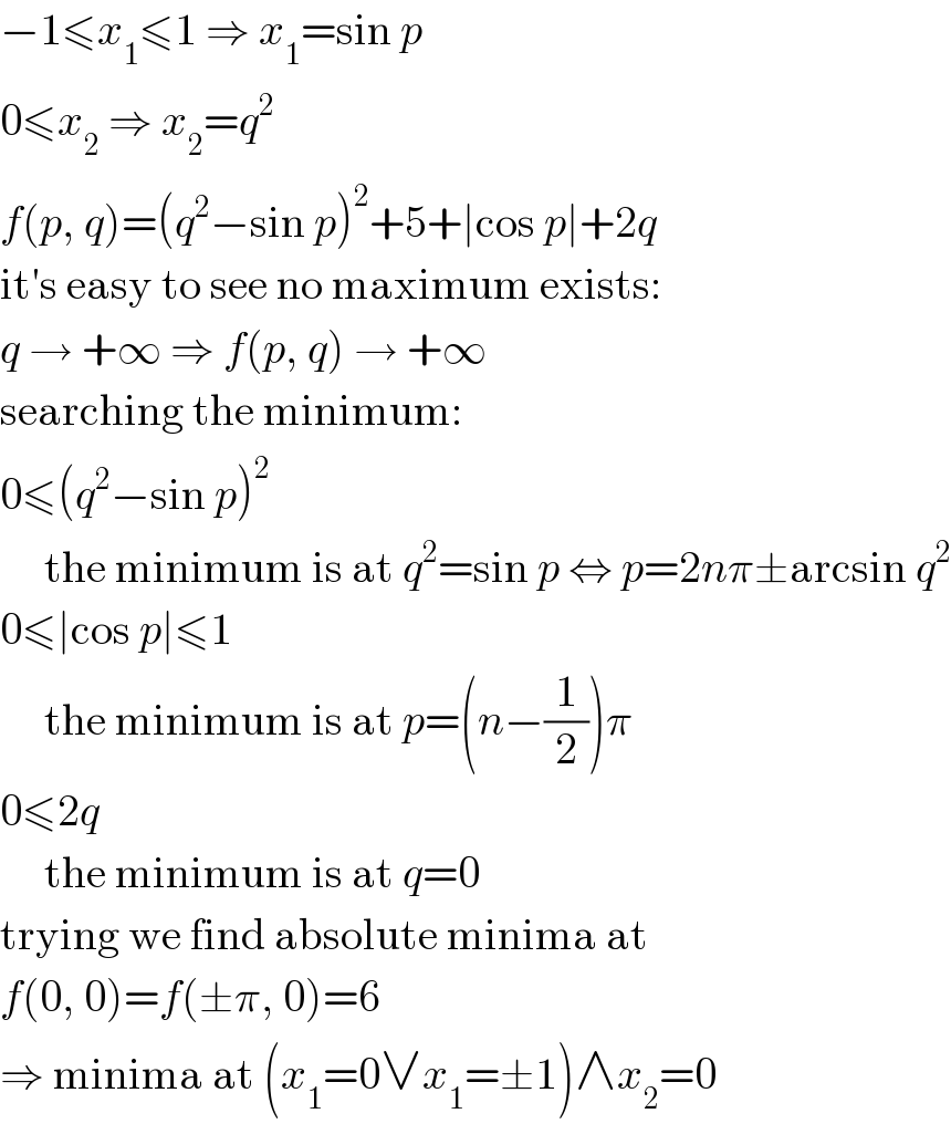 −1≤x_1 ≤1 ⇒ x_1 =sin p  0≤x_2  ⇒ x_2 =q^2   f(p, q)=(q^2 −sin p)^2 +5+∣cos p∣+2q  it′s easy to see no maximum exists:  q → +∞ ⇒ f(p, q) → +∞  searching the minimum:  0≤(q^2 −sin p)^2        the minimum is at q^2 =sin p ⇔ p=2nπ±arcsin q^2   0≤∣cos p∣≤1       the minimum is at p=(n−(1/2))π  0≤2q       the minimum is at q=0  trying we find absolute minima at  f(0, 0)=f(±π, 0)=6  ⇒ minima at (x_1 =0∨x_1 =±1)∧x_2 =0  