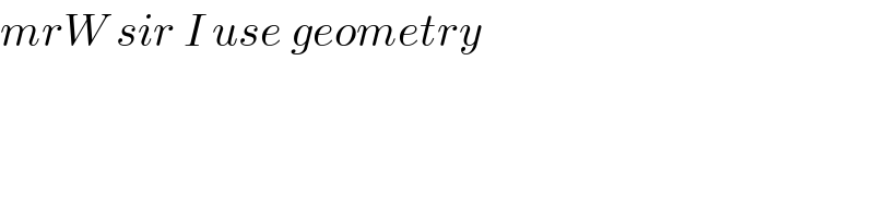 mrW sir I use geometry   