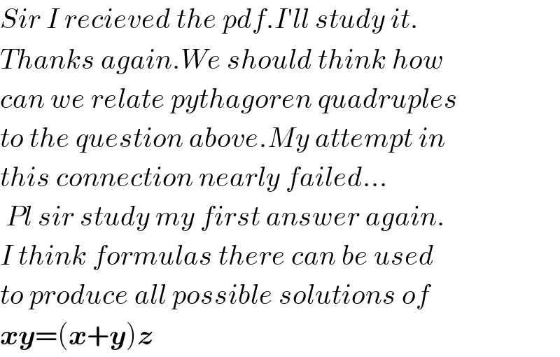 Sir I recieved the pdf.I′ll study it.  Thanks again.We should think how  can we relate pythagoren quadruples  to the question above.My attempt in  this connection nearly failed...   Pl sir study my first answer again.  I think formulas there can be used  to produce all possible solutions of  xy=(x+y)z  