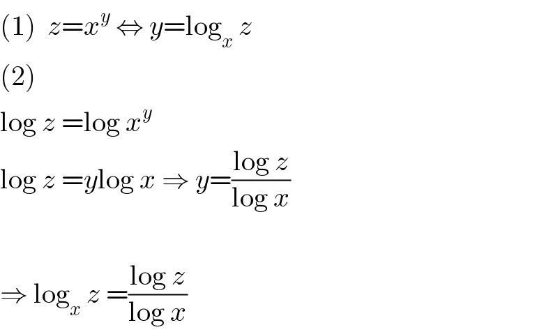 (1)  z=x^y  ⇔ y=log_x  z  (2)  log z =log x^y   log z =ylog x ⇒ y=((log z)/(log x))    ⇒ log_x  z =((log z)/(log x))  