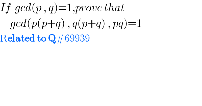 If  gcd(p , q)=1,prove that       gcd(p(p+q) , q(p+q) , pq)=1  Related to Q#69939  