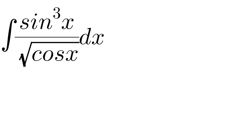 ∫((sin^3 x)/(√(cosx)))dx  