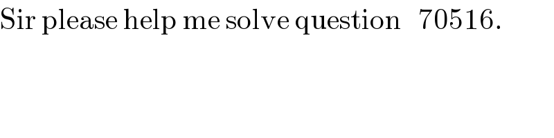 Sir please help me solve question   70516.  