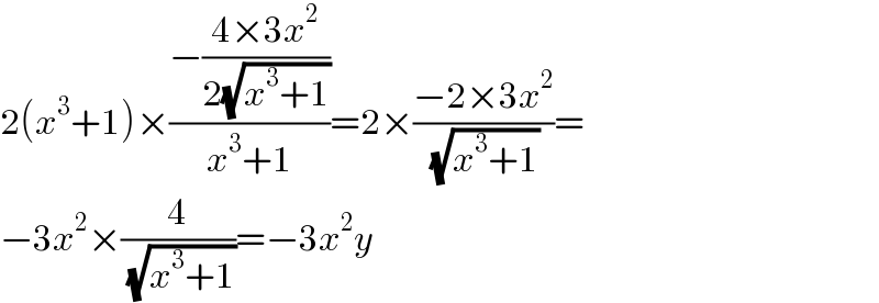 2(x^3 +1)×((−((4×3x^2 )/(2(√(x^3 +1)))))/(x^3 +1))=2×((−2×3x^2 )/(√(x^3 +1)))=  −3x^2 ×(4/(√(x^3 +1)))=−3x^2 y  