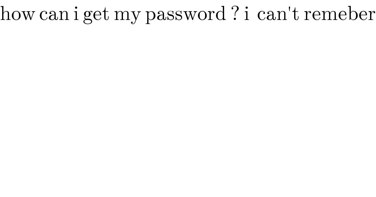 how can i get my password ? i  can′t remeber  