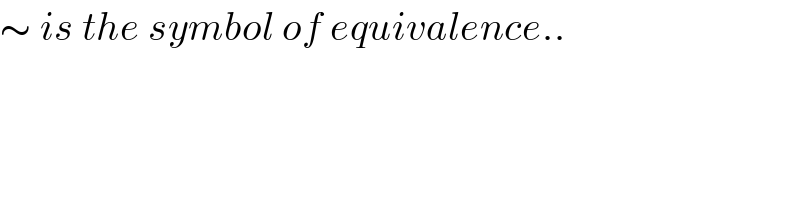 ∼ is the symbol of equivalence..  