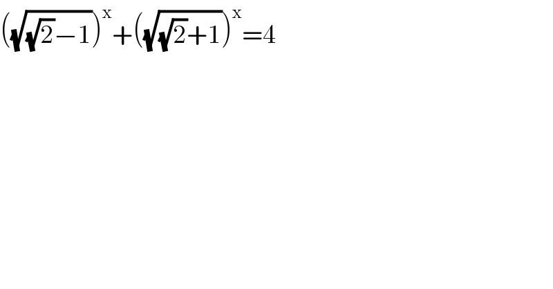 ((√((√2)−1)))^x +((√((√2)+1)))^x =4  