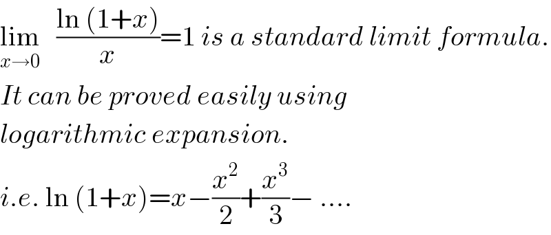 lim_(x→0)    ((ln (1+x))/x)=1 is a standard limit formula.  It can be proved easily using  logarithmic expansion.  i.e. ln (1+x)=x−(x^2 /2)+(x^3 /3)− ....  