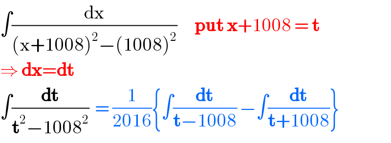 ∫(dx/((x+1008)^2 −(1008)^2 ))      put x+1008 = t  ⇒ dx=dt  ∫(dt/(t^2 −1008^2 ))  = (1/(2016)){∫(dt/(t−1008)) −∫(dt/(t+1008))}  