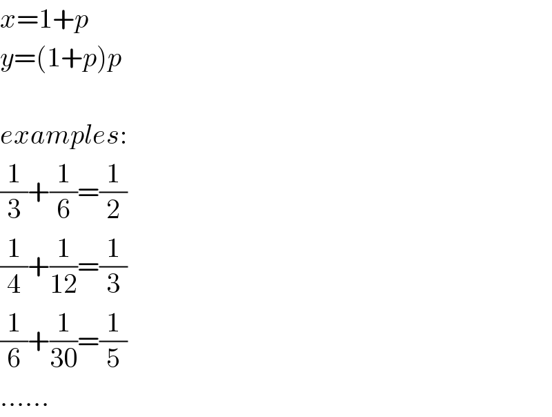 x=1+p  y=(1+p)p    examples:  (1/3)+(1/6)=(1/2)  (1/4)+(1/(12))=(1/3)  (1/6)+(1/(30))=(1/5)  ......  