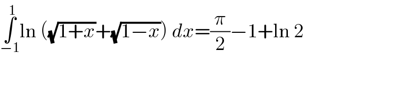 ∫_(−1) ^1 ln ((√(1+x))+(√(1−x))) dx=(π/2)−1+ln 2  