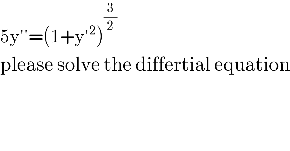 5y′′=(1+y′^2 )^(3/2)   please solve the differtial equation  
