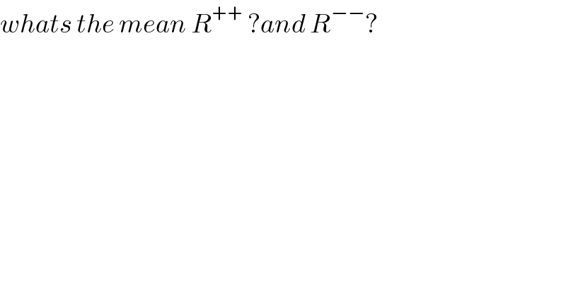 whats the mean R^(++)  ?and R^(−−) ?  