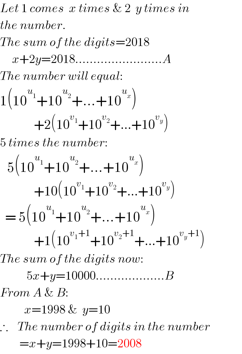 Let 1 comes  x times & 2  y times in  the number.  The sum of the digits=2018       x+2y=2018........................A  The number will equal:  1(10^u_1  +10^u_2  +...+10^u_x  )                +2(10^v_1  +10^v_2  +...+10^v_y  )  5 times the number:     5(10^u_1  +10^u_2  +...+10^u_x  )                +10(10^v_1  +10^v_2  +...+10^v_y  )    = 5(10^u_1  +10^u_2  +...+10^u_x  )                +1(10^(v_1 +1) +10^(v_2 +1) +...+10^(v_y +1) )  The sum of the digits now:             5x+y=10000...................B  From A & B:            x=1998 &  y=10  ∴    The number of digits in the number          =x+y=1998+10=2008  