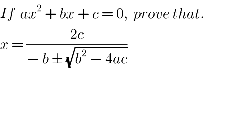 If  ax^2  + bx + c = 0,  prove that.  x = ((2c)/(− b ± (√(b^2  − 4ac))))   