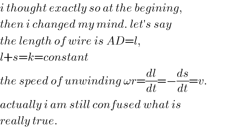 i thought exactly so at the begining,  then i changed my mind. let′s say  the length of wire is AD=l,  l+s=k=constant  the speed of unwinding ωr=(dl/dt)=−(ds/dt)=v.  actually i am still confused what is  really true.  