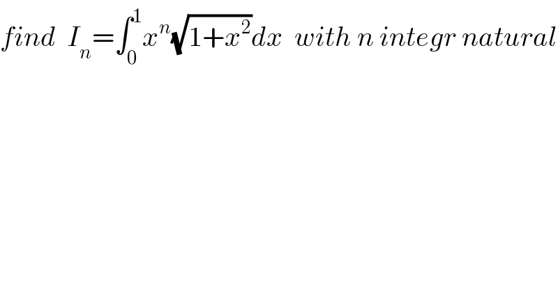 find  I_n =∫_0 ^1 x^n (√(1+x^2 ))dx  with n integr natural  