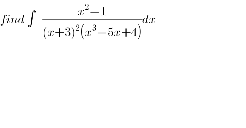 find ∫   ((x^2 −1)/((x+3)^2 (x^3 −5x+4)))dx  