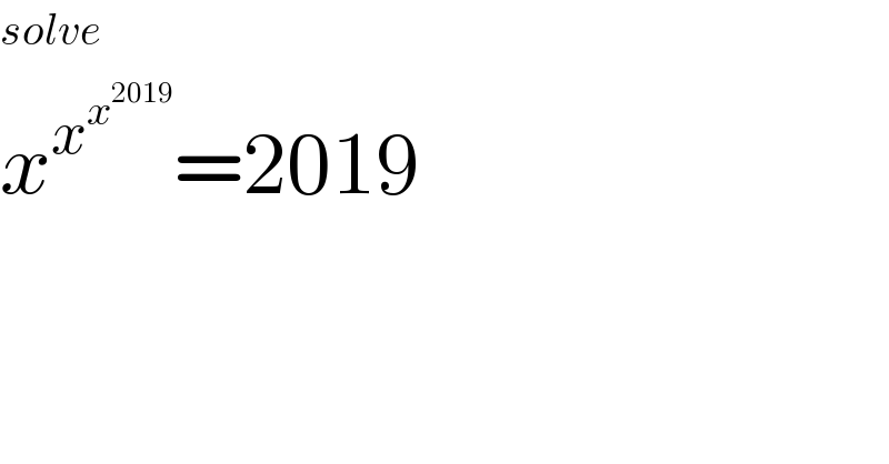 solve   x^x^x^(2019)   =2019  