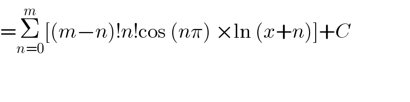=Σ_(n=0) ^m [(m−n)!n!cos (nπ) ×ln (x+n)]+C  